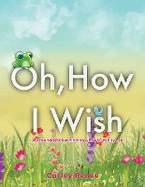 Oh, How I Wish de Carley Rene¿e