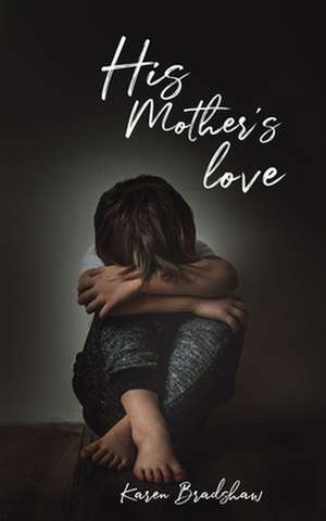 His Mother's Love de Karen Bradshaw