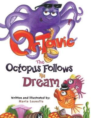 Octavio The Octopus Follows His Dream de Maria Leonello