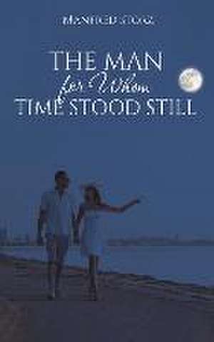 The Man for Whom Time Stood Still de Manfred Storz