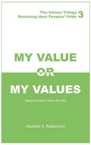 My Value or My Values Restoring Their Peoples' Pride de Heather E. Robertson