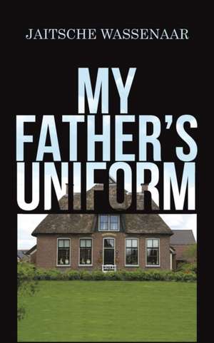 My Father's Uniform de Jaitsche Wassenaar