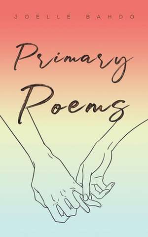 Primary Poems de Joelle Bahdo