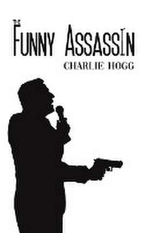 The Funny Assassin de Charlie Hogg