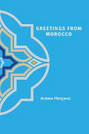 Greetings from Morocco de Ankica Matijevic¿