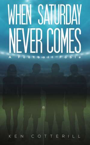 When Saturday Never Comes de Ken Cotterill