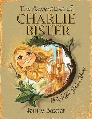 The Adventures of Charlie Bister de Jenny Baxter