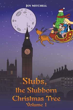 Stubs, the Stubborn Christmas Tree - Volume 1 de Joy Mitchell