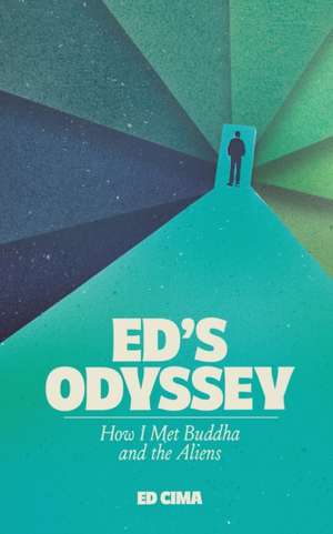 Ed's Odyssey How I Met Buddha and the Aliens de Ed Cima