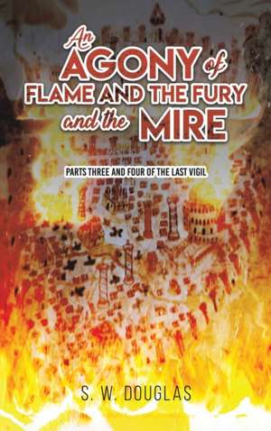 An Agony of Flame and the Fury and the Mire de S W Douglas