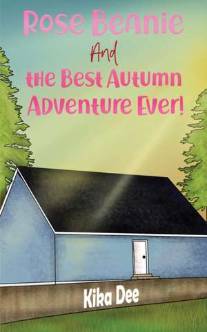 Rose Beanie and the Best Autumn Adventure Ever! de Kika Dee