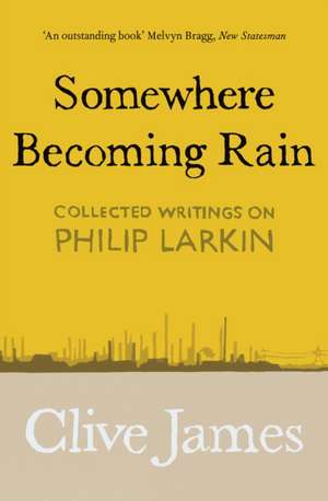 Somewhere Becoming Rain de Clive James