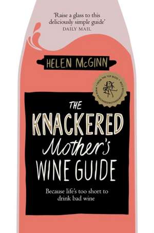 The Knackered Mother's Wine Guide de Helen McGinn