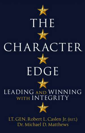 The Character Edge: Leading and Winning with Integrity de Robert L. Caslen Jr.