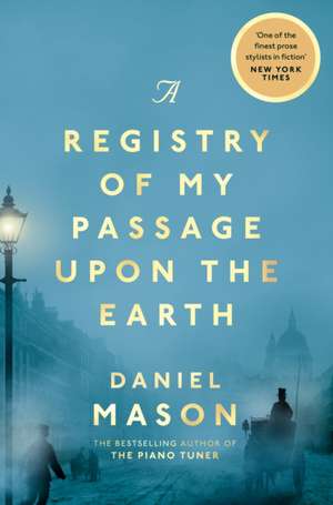 A Registry of My Passage Upon the Earth de Daniel Mason