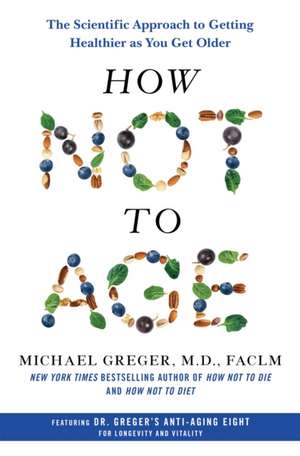 How Not to Age de Michael Greger