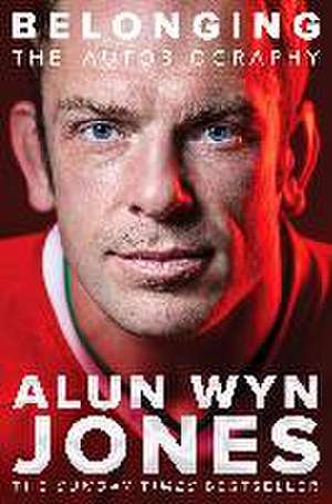 Belonging: The Autobiography de Alun Wyn Jones