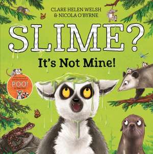 Slime? It's Not Mine! de Clare Helen Welsh