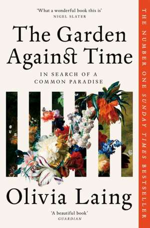 The Garden Against Time de Olivia Laing