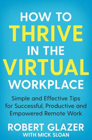 How to Thrive in the Virtual Workplace de Robert Glazer