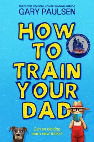 How to Train Your Dad de Gary Paulsen