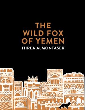 The Wild Fox of Yemen de Threa Almontaser