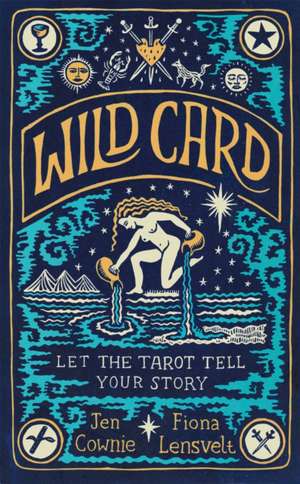 Wild Card: Let the Tarot Tell Your Story de Fiona Lensvelt