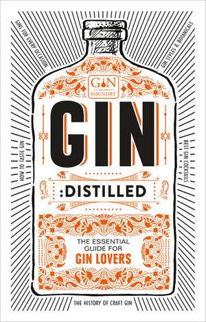 Gin: Distilled: The Essential Guide for Gin Lovers de The Gin Foundry