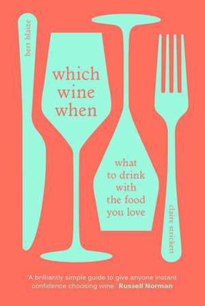 Which Wine When: What to drink with the food you love de Bert Blaize