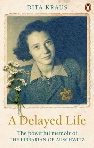 A Delayed Life: The true story of the Librarian of Auschwitz de Dita Kraus