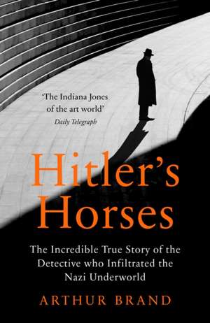 Hitler's Horses de Arthur Brand