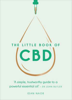 The Little Book of CBD: A Simple, Trustworthy Guide to a Powerful Essential Oil de Idan Naor