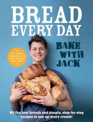 BAKE WITH JACK - Bread Every Day de Jack Sturgess