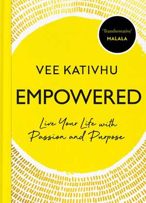 Empowered: Live Your Life with Passion and Purpose de Vee Kativhu