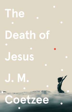 The Death of Jesus de J. M. Coetzee