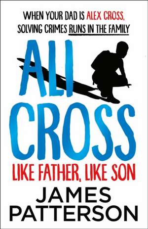 Patterson, J: Ali Cross: Like Father, Like Son de James Patterson