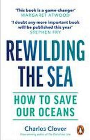 Rewilding the Sea de Charles Clover