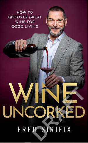 Wine Uncorked de Fred Sirieix