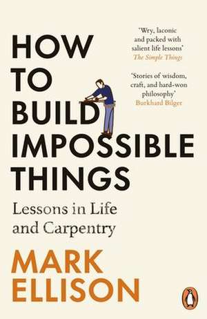 How to Build Impossible Things de Mark Ellison