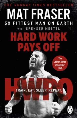 Hard Work Pays Off de Mat Fraser