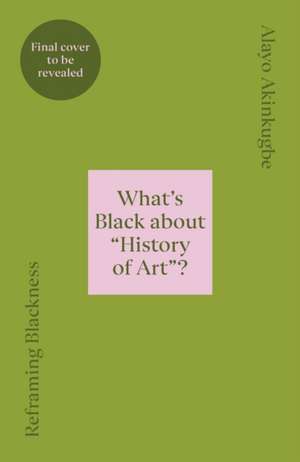 Reframing Blackness de Alayo Akinkugbe