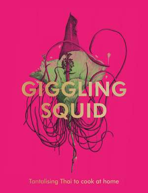 The Giggling Squid Cookbook: Tantalising Thai Dishes to Enjoy Together de Various