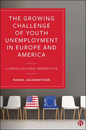 The Growing Challenge of Youth Unemployment in Eur ope and America – A Cross–Cultural Perspective de Radha Jagannathan