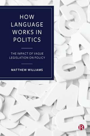 How Language Works in Politics: The Impact of Vague Legislation on Policy de Matthew Williams