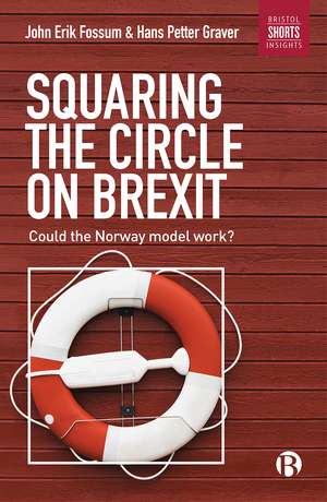 Squaring the Circle on Brexit: Could the Norway Model Work? de John Erik Fossum