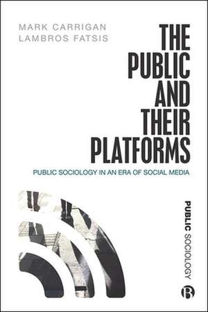 The Public and Their Platforms – Public Sociology in an Era of Social Media de Mark Carrigan