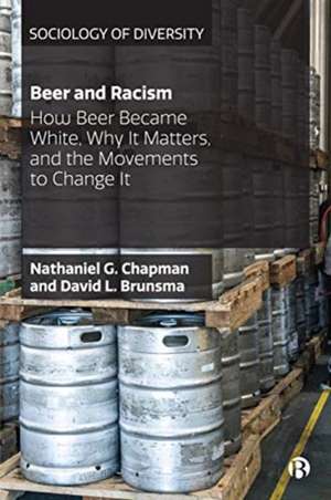 Beer and Racism – How Beer Became White, Why It Ma tters, and the Movements to Change It de Nathaniel Chapman