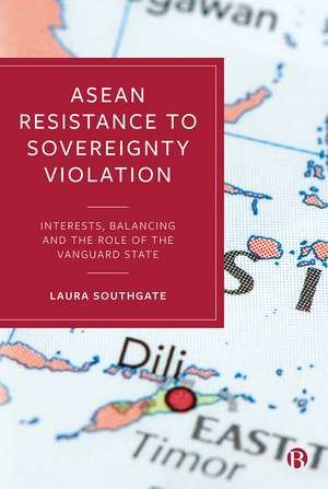 ASEAN Resistance to Sovereignty Violation: Interests, Balancing and the Role of the Vanguard State de Laura Southgate