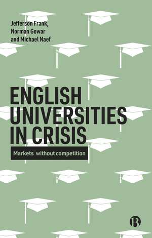 English Universities in Crisis: Markets without Competition de Jefferson Frank