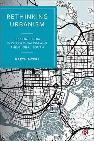 Rethinking Urbanism – Lessons from Postcolonialism and the Global South de Garth Myers